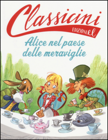 Alice nel paese delle meraviglie da Lewis Carroll. Classicini. Ediz. illustrata - Sarah Rossi