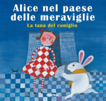 Alice nel paese delle meraviglie. La tana del coniglio. Ediz. a colori - Sophie Fatus