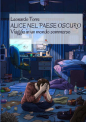 Alice nel paese oscuro. Viaggio in un mondo sommerso