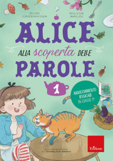 Alice alla scoperta delle parole. 1: Arricchimento lessicale in classe 1ª - Susi Cazzaniga - Silvia Baldi