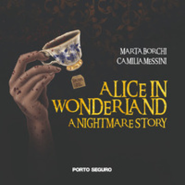 Alice in wonderland. A nightmare story - Marta Borchi - Camilla Messini