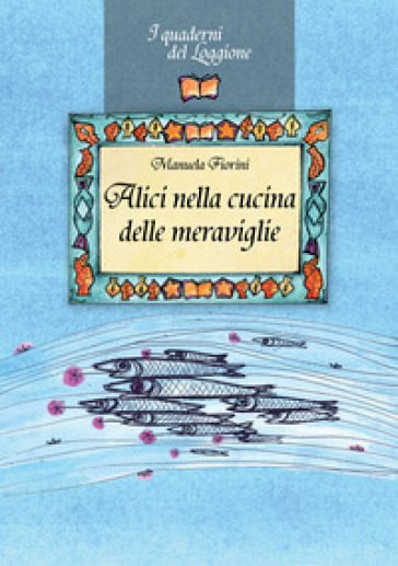 Alici nella cucina delle meraviglie - Manuela Fiorini