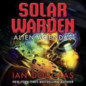 Alien Agendas: AN EPIC SERIES CONCLUSION FROM THE MASTER OF MILITARY SCIENCE FICTION (Solar Warden, Book 3)
