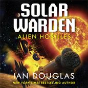 Alien Hostiles: AN EPIC ADVENTURE FROM THE MASTER OF MILITARY SCIENCE FICTION (Solar Warden, Book 2)