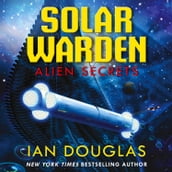Alien Secrets: AN EPIC ADVENTURE FROM THE MASTER OF MILITARY SCIENCE FICTION (Solar Warden, Book 1)