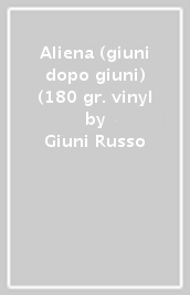 Aliena (giuni dopo giuni) (180 gr. vinyl