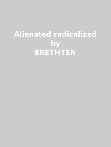 Alienated & radicalized - BRETHTEN