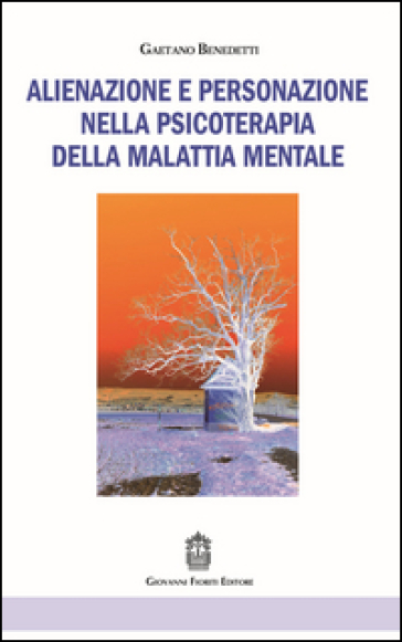 Alienazione e personazione nella psicoterapia della malattia mentale - Gaetano Benedetti