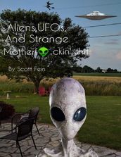 Aliens, UFOs and Strange Motherf*ckin  Sh*t