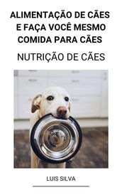 Alimentação de Cães e Faça Você Mesmo Comida Para Cães (Nutrição de Cães)