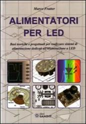 Alimentatori per LED. Basi teoriche e progettuali per realizzare sistemi di alimentazione dedicati all illuminazione a LED