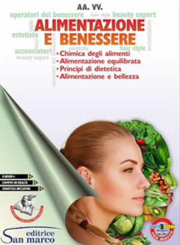 Alimentazione e benessere. Chimica degli alimenti, alimentazione equilibrata, principi di dietetica, alimentazione e bellezza. Per gli Ist. professionali. Con e-book. Con espansione online