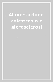 Alimentazione, colesterolo e aterosclerosi