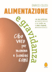 Alimentazione e gravidanza. Cibo vero per mamme e bambini sani. Nuova ediz.