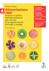 Alimentazione oggi. Scienza e cultura dell alimentazione per i servizi di enogastronomia e di sala e vendita. Con Quaderno. Per il secondo biennio delle Scuole superiori. Con Contenuto digitale (fornito elettronicamente). Vol. A