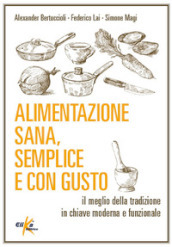 Alimentazione sana, semplice e con gusto. Il meglio della tradizione in chiave moderna e funzionale