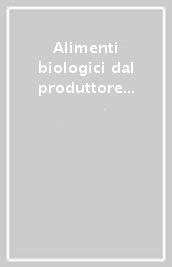 Alimenti biologici dal produttore al consumatore