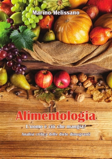 Alimentologia  L'uomo è ciò che mangia? - Marino Melissano