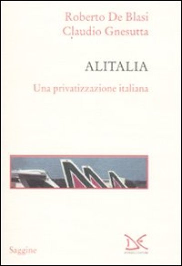 Alitalia. Una privatizzazione italiana - R. De Blasi | Manisteemra.org