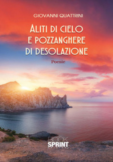 Aliti di cielo e pozzanghere di desolazione - Giovanni Quattrini