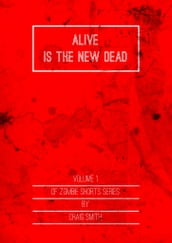 Alive Is The New Dead: Vol 1