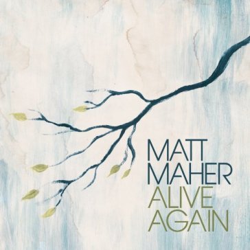 Alive again - Matt Maher