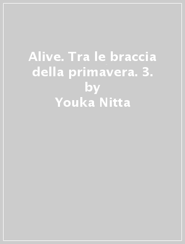 Alive. Tra le braccia della primavera. 3. - Youka Nitta