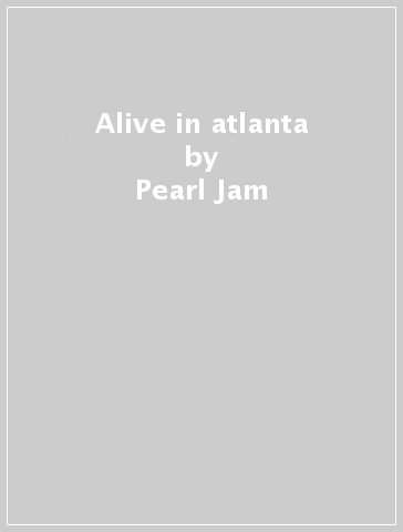 Alive in atlanta - Pearl Jam