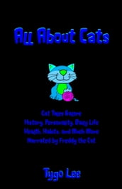 All About Cats: Cat Tales Galore: History, Personality, Daily Life, Health, Habits, and Much More: Narrated by Freddy the Cat