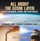 All About The Ozone Layer : Effects on Human, Animal and Plant Health - Environment Books Children s Environment Books