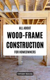 All About Wood-Frame Construction For Homeowners