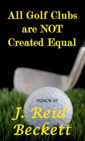 All Golf Clubs are NOT Created Equal