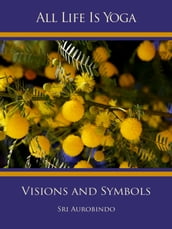 All Life Is Yoga: Visions and Symbols