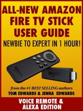 All-New Amazon Fire TV Stick User Guide: Newbie to Expert in 1 Hour!