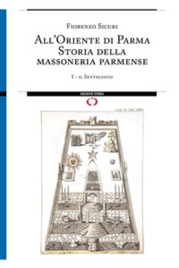 All'Oriente di Parma. Storia della massoneria parmense - Fiorenzo Sicuri