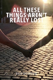 All These Things Aren t Really Lost