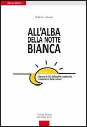 All alba della Notte Bianca. Liberare la città dalla politica spettacolo e realizzare il bene comune