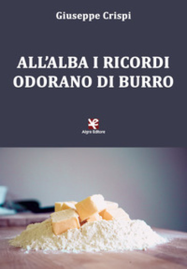 All'alba i ricordi odorano di burro - Giuseppe Crispi