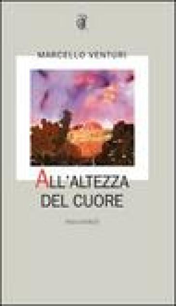 All'altezza del cuore - Marcello Venturi