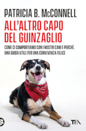 All altro capo del guinzaglio. Come ci comportiamo con i nastri cani e perché. Una guida utile per una convivenza felice