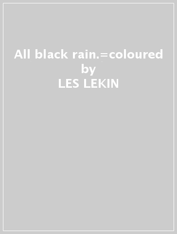 All black rain.=coloured - LES LEKIN