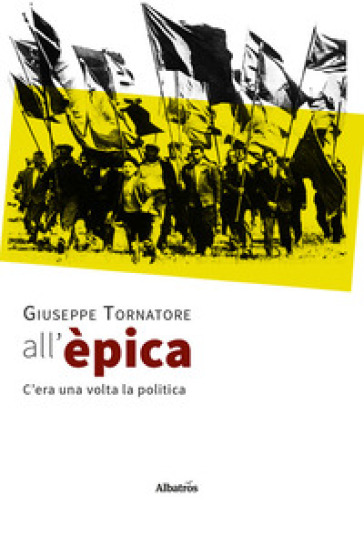 All'èpica. C'era una volta la politica - Giuseppe Tornatore