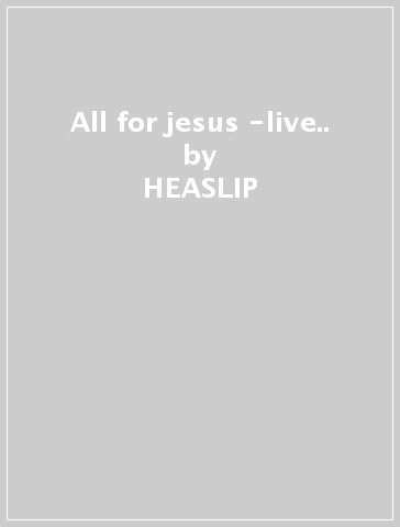 All for jesus -live.. - HEASLIP - Mark - Scott