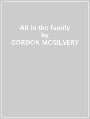 All in the family - GORDON MCGILVERY