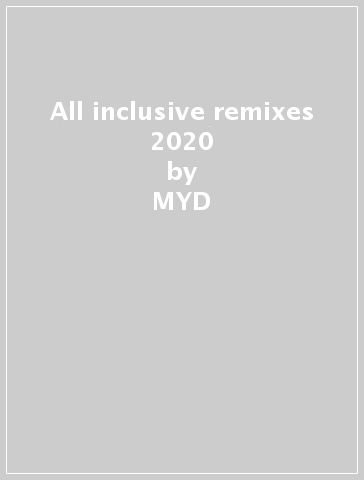 All inclusive remixes 2020 - MYD