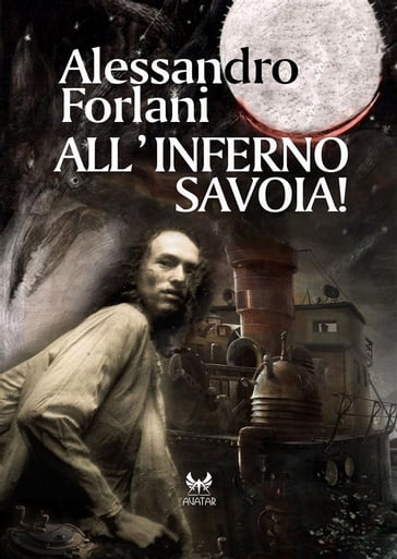 All'inferno Savoia! - Alessandro Forlani