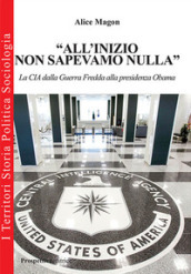 «All inizio non sapevamo nulla». La CIA dalla guerra fredda alla presidenza Obama