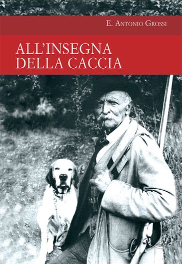 All'insegna della caccia - E. Antonio Grossi