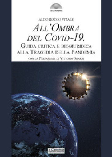 All'ombra del Covid-19. Guida critica e biogiuridica alla tragedia della pandemia - Aldo Rocco Vitale