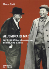 All ombra di Mao. W.E.B. Du Bois, un afroamericano tra URSS, Cina e Africa
